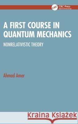 A First Course in Quantum Mechanics: Nonrelativistic Theory Ahmad Amer 9781041140979 CRC Press - książka