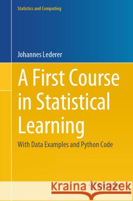 A First Course in Statistical Learning: With Data Examples and Python Code Johannes Lederer 9783031302756 Springer International Publishing AG - książka