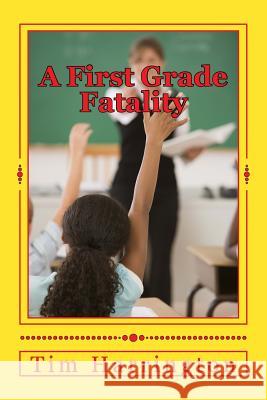 A First Grade Fatality Tim Harrington 9780692497128 Tim Harrington - książka