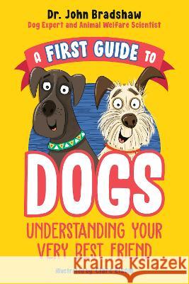 A First Guide to Dogs: Understanding Your Very Best Friend John Bradshaw Clare Elsom 9780593521830 Penguin Workshop - książka