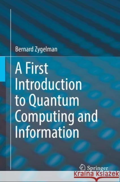 A First Introduction to Quantum Computing and Information Bernard Zygelman 9783319916286 Springer - książka