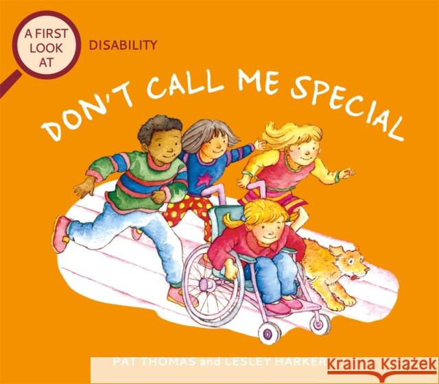 A First Look At: Disability: Don't Call Me Special Pat Thomas 9781526317490 Hachette Children's Group - książka