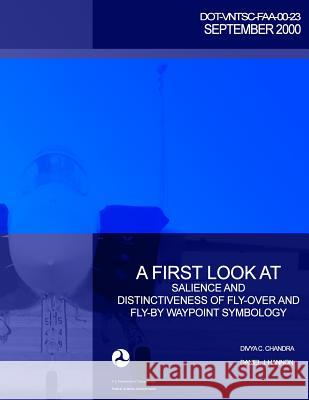 A First Look at Salience and Distinctiveness of Fly-Over and Fly-By Waypoint Symbology Divya C. Chandra Daniel J. Hannon U. S. Department of Transportation-Faa 9781494996024 Createspace - książka