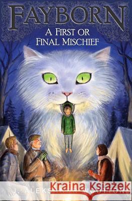 A First or Final Mischief J. Aleksandr Wootton 9781979207898 Createspace Independent Publishing Platform - książka