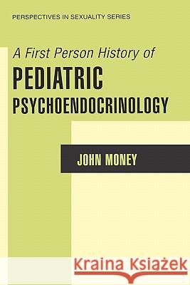 A First Person History of Pediatric Psychoendocrinology John Money 9780306473692 Kluwer Academic Publishers - książka