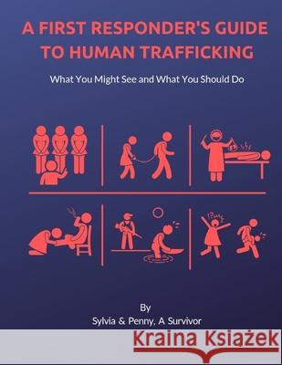 A First Responder's Guide to Human Trafficking: What you might see and what you should do Pennykay Hoeflinger Mia Claire Sylvia Dorham 9781798963616 Independently Published - książka