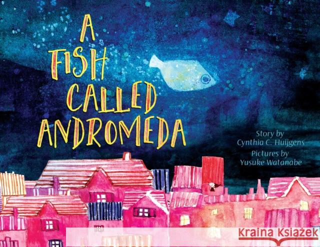 A Fish Called Andromeda Cynthia C Huijgens, Yusuke Watanabe 9781737262923 Idle Time Press - książka