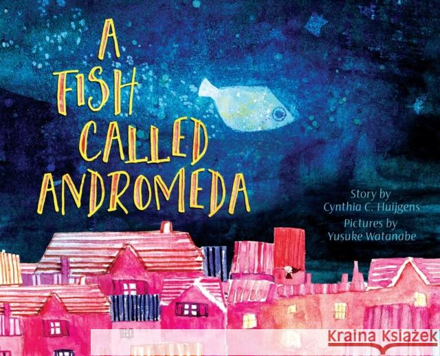 A Fish Called Andromeda Cynthia C Huijgens, Yusuke Watanabe 9781737262930 Idle Time Press - książka