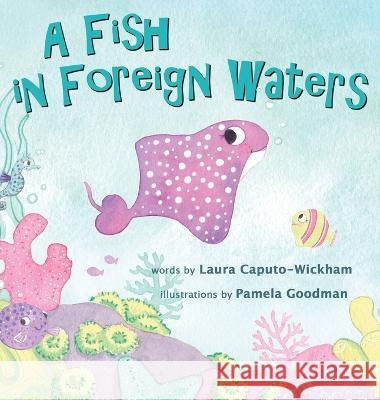 A Fish in Foreign Waters: A Book for Bilingual Children Laura Caputo-Wickham, Pamela Goodman 9781938712241 Long Bridge Publishing - książka