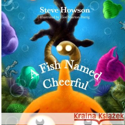 A Fish Named Cheerful Steve Howson 9781387284634 Lulu.com - książka