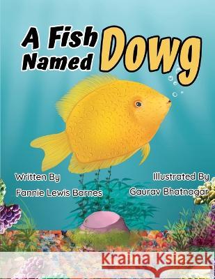 A Fish Named Dowg Gaurav Bhatnagar Fannie Lewis Barnes  9781737657170 R. R. Bowker - książka