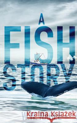 A Fish Story W. W. Nagle 9781517559687 Createspace Independent Publishing Platform - książka
