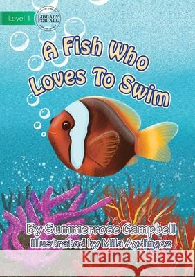 A Fish Who Loves To Swim Summerrose Campbell, Mila Aydingoz 9781922687340 Library for All - książka