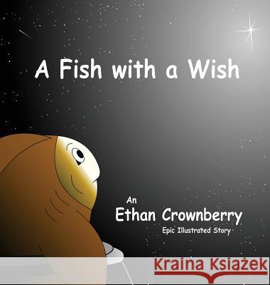 A Fish with a Wish Ethan Crownberry 9780989853309 Jetpack Publishing - książka