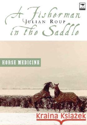 A Fisherman in the Saddle: Horse Medicine/Seawitched Julian Roup 9781919931241 Jacana Media - książka