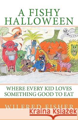 A Fishy Halloween: Where every kid loves something good to eat Fisher, Wilfred 9781442154506 Createspace - książka