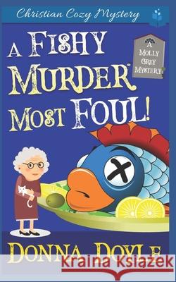 A Fishy Murder Most Foul: Christian Cozy Mystery Donna Doyle 9781790462308 Independently Published - książka