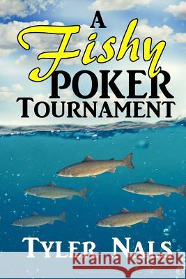 A Fishy Poker Tournament Tyler Nals Deborah Kirilu 9781544608570 Createspace Independent Publishing Platform - książka