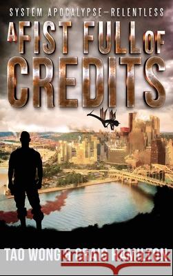 A Fist Full of Credits: A New Apocalyptic LitRPG Series Craig Hamilton Tao Wong 9781990491092 Starlit Publishing - książka