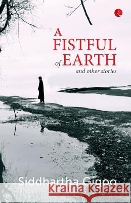 A Fistful of Earth and Other Stories Siddhartha Gigoo 9788129135094 Rupa Publications India - książka