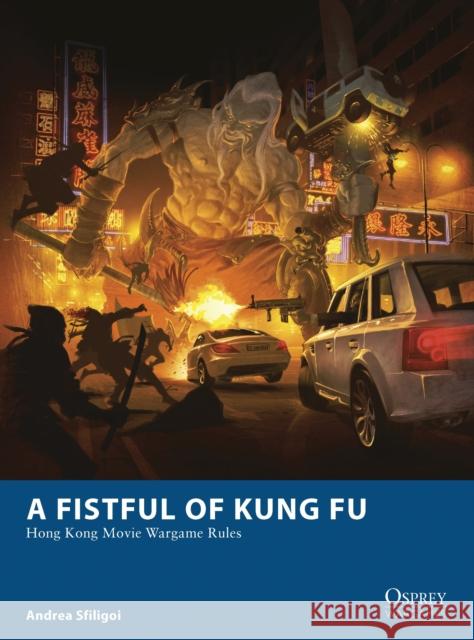 A Fistful of Kung Fu : Hong Kong Movie Wargame Rules Andrea Sfiligoi 9781782006381 Osprey Publishing (UK) - książka