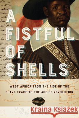 A Fistful of Shells: West Africa from the Rise of the Slave Trade to the Age of Revolution Toby Green 9780226789736 University of Chicago Press - książka