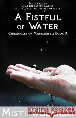 A Fistful of Water Misti Wolanski 9781508981893 Createspace - książka