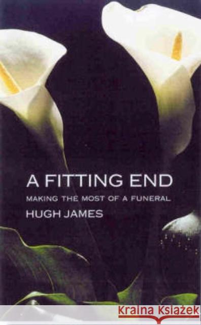 A Fitting End: Making the Most of a Funeral James, Hugh 9781853116025 Canterbury Press - książka