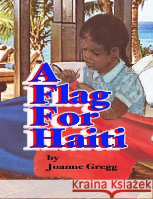 A Flag for Haiti Joanne Gregg Robert Henry 9781512050714 Createspace - książka