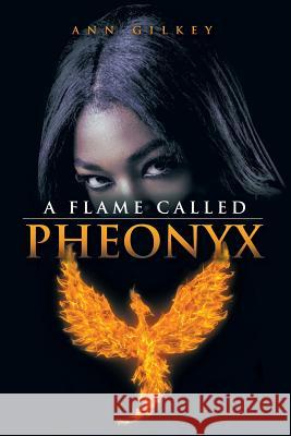A Flame Called Pheonyx Ann Gilkey 9781499056167 Xlibris Corporation - książka