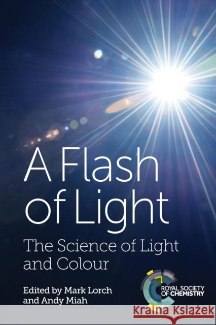 A Flash of Light: The Science of Light and Colour Mark Lorch Andy Miah Benjamin P. Burke 9781782627319 Royal Society of Chemistry - książka