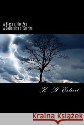 A Flash of the Pen: A Collection of Stories K. R. Eckert 9781539144052 Createspace Independent Publishing Platform - książka