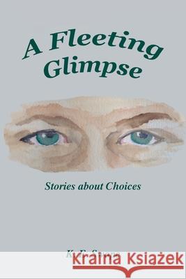 A Fleeting Glimpse: Stories about Choices K. E. Swope 9781960596314 Leaning Rock Press LLC - książka