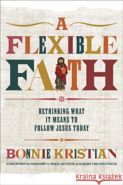 A Flexible Faith: Rethinking What It Means to Follow Jesus Today Bonnie Kristian 9781478992097 Faithwords - książka