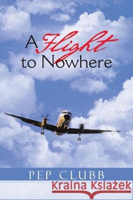 A Flight to Nowhere Pep Clubb 9781466999305 Trafford Publishing - książka