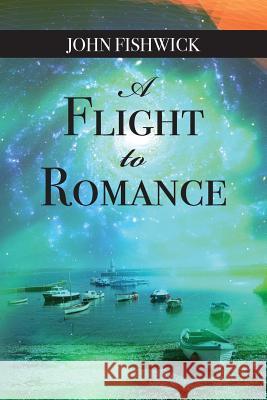 A Flight to Romance John Fishwick 9781492921097 Createspace - książka