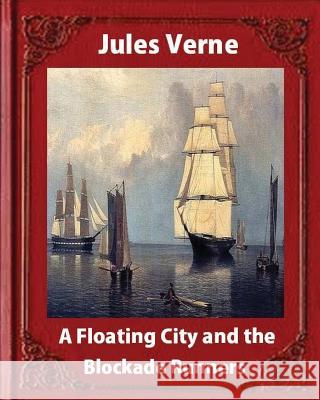 A Floating City and the Blockade Runners, by Jules Verne (illustrated) Verne, Jules 9781533281357 Createspace Independent Publishing Platform - książka