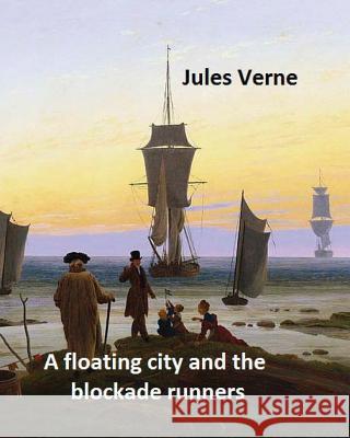 A floating city and the blockade runners. NOVEL By: Jules Verne: (Original Version) Henry, Frith 9781536920567 Createspace Independent Publishing Platform - książka