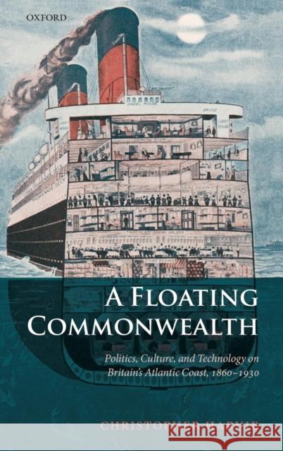 A Floating Commonwealth: Politics, Culture, and Technology on Britain's Atlantic Coast, 1860-1930 Harvie, Christopher 9780198227830 Oxford University Press, USA - książka