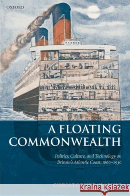 A Floating Commonwealth: Politics, Culture, and Technology on Britain's Atlantic Coast, 1860-1930 Harvie, Christopher 9780199655182  - książka