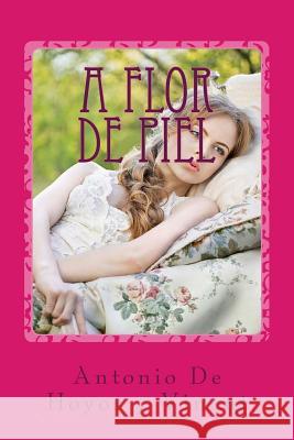 A flor de piel De Hoyos y. Vinent, Antonio 9781546849346 Createspace Independent Publishing Platform - książka