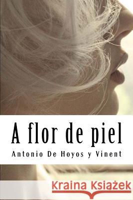 A flor de piel De Hoyos y. Vinent, Antonio 9781987734201 Createspace Independent Publishing Platform - książka
