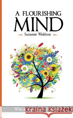 A Flourishing Mind: Who Are You Not To Flourish Waldron, Suzanne 9780992497798 Gowor International Publishing - książka