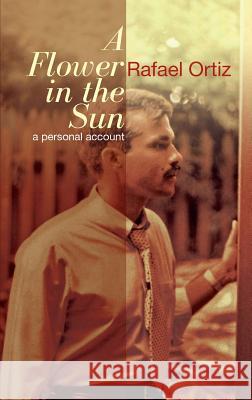 A Flower In the Sun: A Personal Accoung Ortiz, Rafael 9780979598654 Intervale Press - książka