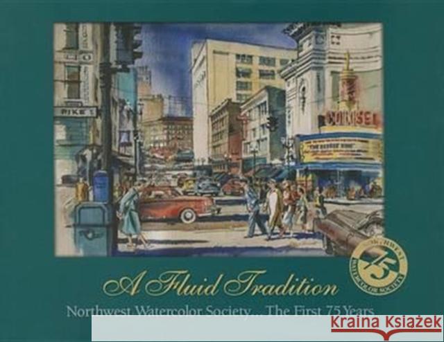 A Fluid Tradition: Northwest Watercolor Society...the First 75 Years David F. Martin 9780692269954 Northwest Watercolor Society - książka