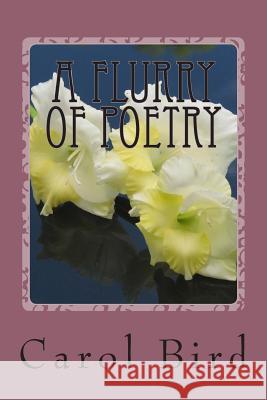 A Flurry of Poetry: Passions Carol Bird 9781483946573 Createspace - książka