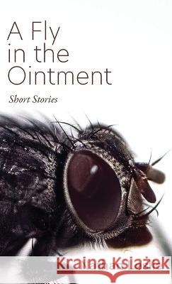 A Fly in the Ointment: Short Stories Nathan Leslie 9781627204651 Loyola College/Apprentice House - książka