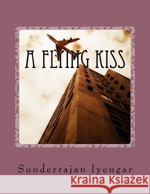 A Flying Kiss MR Sunderrajan Iyengar 9781537101026 Createspace Independent Publishing Platform - książka