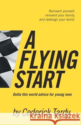A Flying Start: Outta This World Advice for Young Men Cederick Wayne Tard 9780979230134 Cederick Tardy Enterprises - książka
