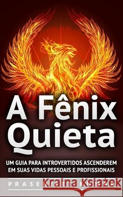 A Fênix Quieta: Um Guia Para Introvertidos Ascenderem Em Suas Vidas Pessoais E Profissionais Da Rocha Hirsch, Cibeli 9781092679527 Independently Published - książka